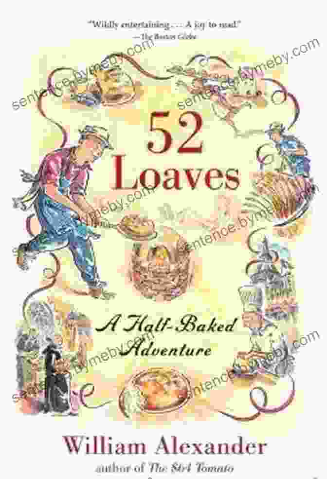 52 Loaves: A Half Baked Adventure Book Cover With An Assortment Of Baked Goods On Display 52 Loaves: A Half Baked Adventure William Alexander