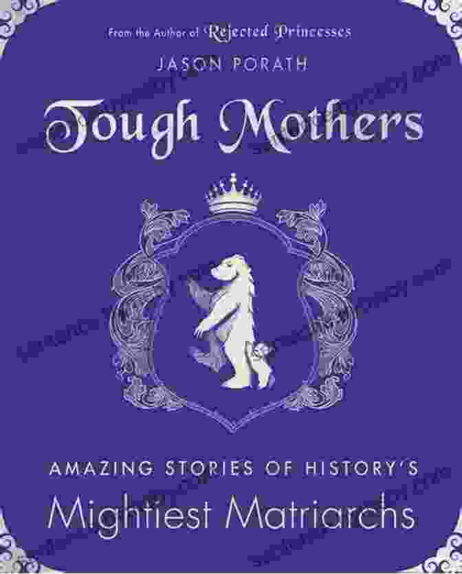 Book Cover Of 'Amazing Stories Of History's Mightiest Matriarchs' Tough Mothers: Amazing Stories Of History S Mightiest Matriarchs