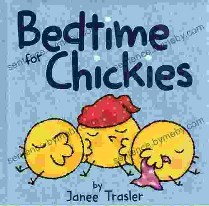 Book Cover Of Bedtime For Chickies, Featuring A Group Of Chicks Preparing For Bed Bedtime For Chickies Janee Trasler