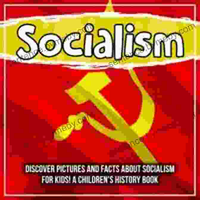 Book Cover Of 'Discover Pictures And Facts About Socialism For Kids' Socialism: Discover Pictures And Facts About Socialism For Kids A Children S History