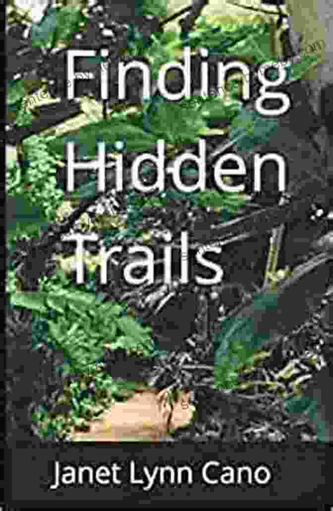 Book Cover Of Finding Hidden Trails By Janet Lynn Cano Finding Hidden Trails Janet Lynn Cano