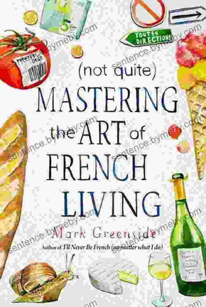 Book Cover Of Not Quite Mastering The Art Of French Living (Not Quite) Mastering The Art Of French Living