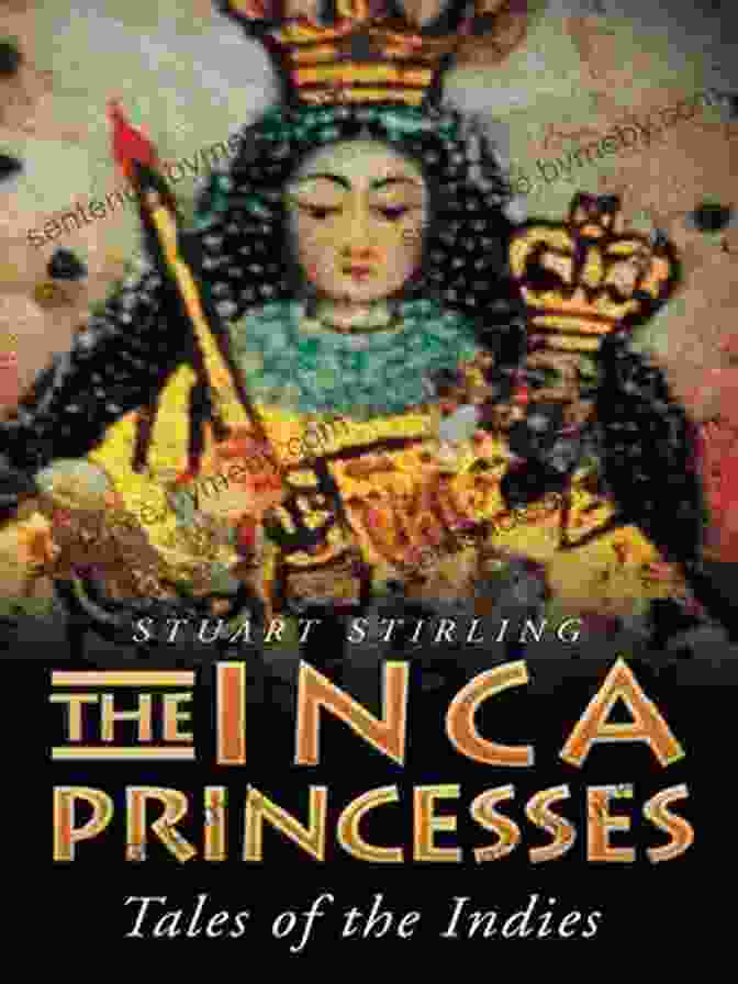 Book Cover Of 'The Inca Princesses: Tales Of The Indies' Featuring An Illustration Of Two Inca Princesses Against A Vibrant Andean Landscape The Inca Princesses: Tales Of The Indies