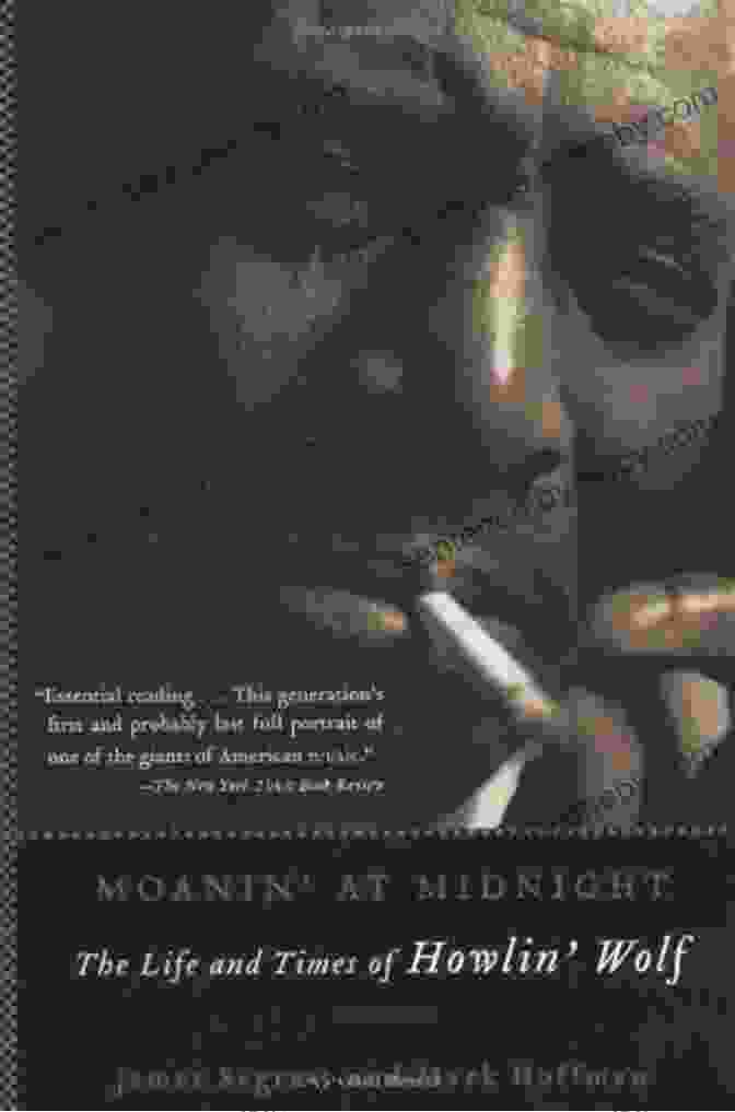 Book Cover Of The Life And Times Of Howlin' Wolf Moanin At Midnight: The Life And Times Of Howlin Wolf