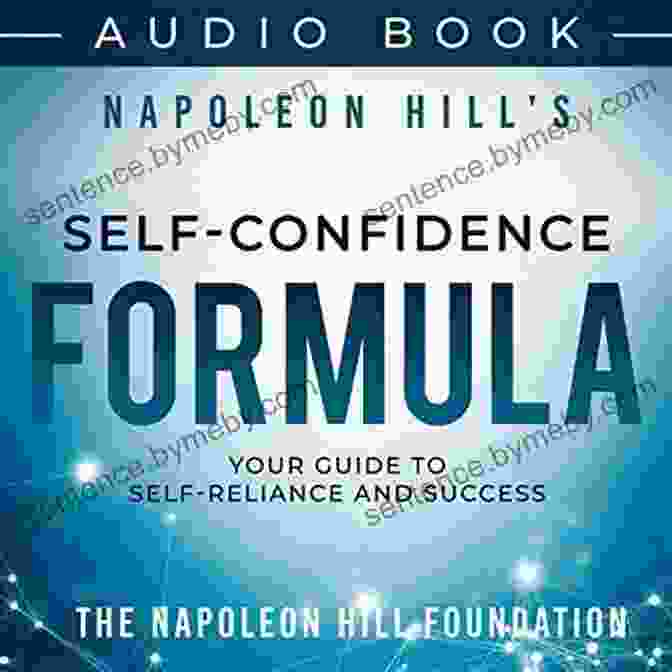 Book Cover Of 'Your Guide To Self Reliance And Success' By Napoleon Hill Napoleon Hill S Self Confidence Formula: Your Guide To Self Reliance And Success (Official Publication Of The Napoleon Hill Foundation)