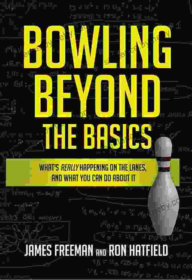 Bowling Beyond The Basics Book Cover Featuring A Bowling Ball Striking Pins With Vibrant Colors And Dynamic Energy Bowling Beyond The Basics: What S Really Happening On The Lanes And What You Can Do About It