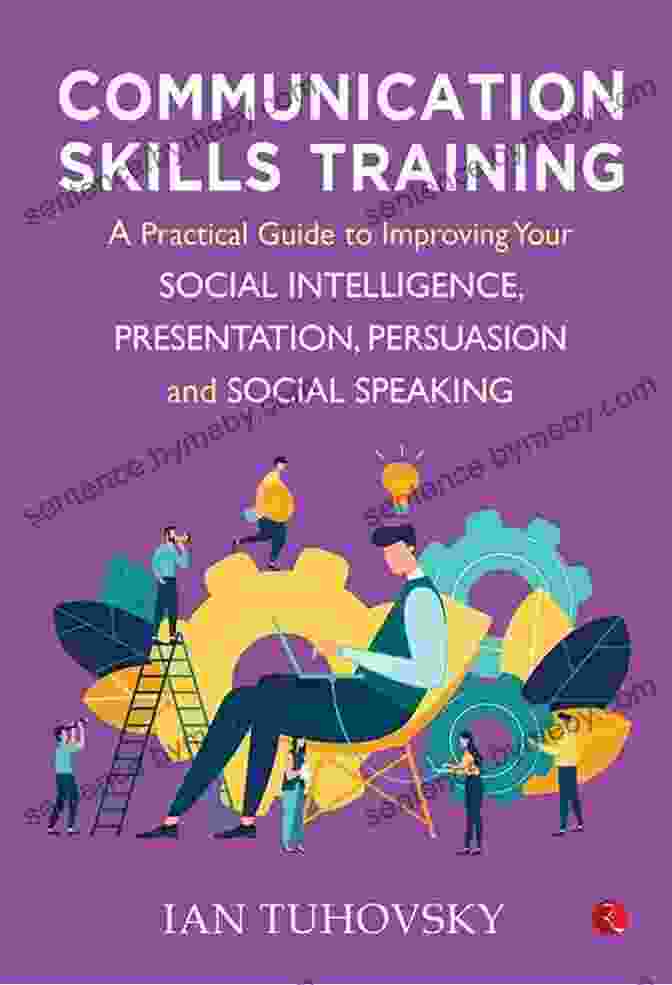 Communication Skills Training Guide Effective Communication: Communication Skills Training A Guide To Effective Communication Skills For Couples With Friends In The Workplace And Improve The Nonviolent Communication