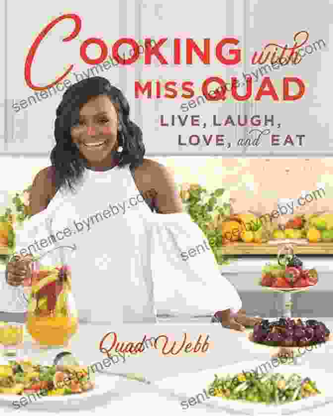 Cooking With Miss Quad Cookbook Cover Featuring A Vibrant Collage Of Culinary Delights Cooking With Miss Quad: Live Laugh Love And Eat