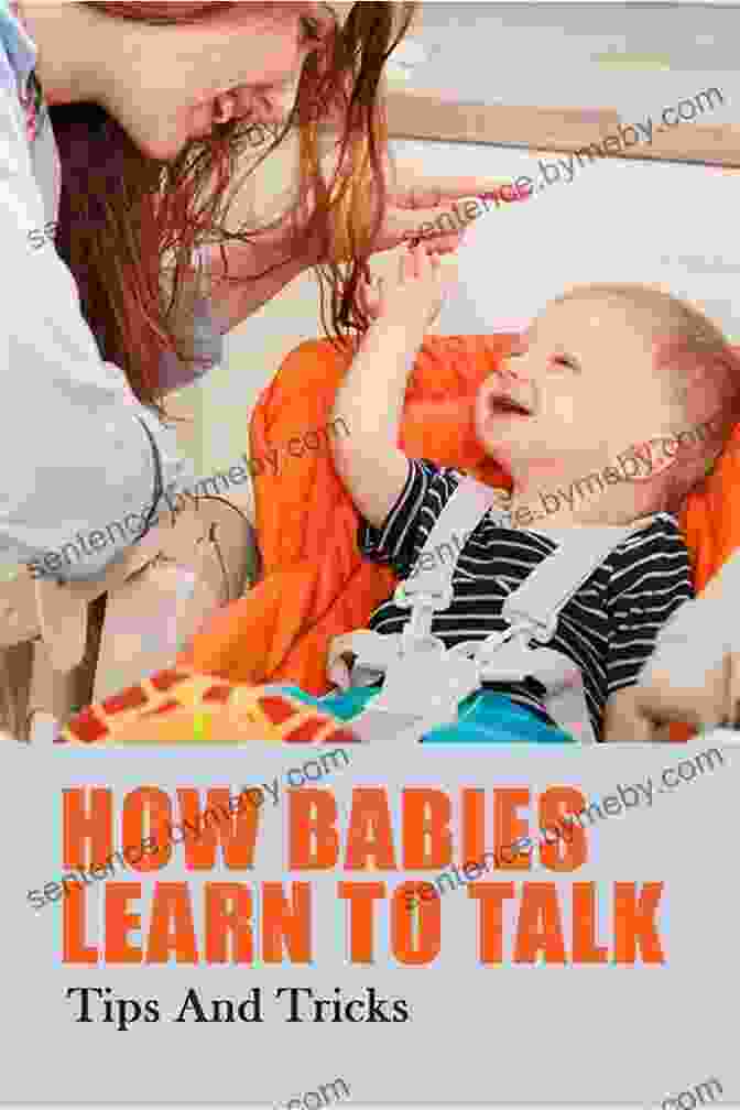 Cover Image Of The Book 'Simple Tricks And Techniques To Encourage Your Baby To Speak Sooner' The Talking Baby: Simple Tricks And Techniques To Encourage Your Baby To Speak Sooner