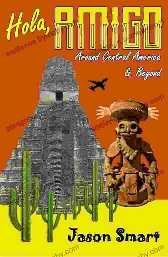 Hola Amigo Around Central America Beyond Cover Image Hola Amigo: Around Central America Beyond