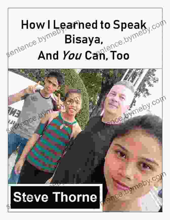 How I Learned To Speak Bisaya And You Can Too How I Learned To Speak Bisaya And You Can Too: (Or Any Other Language)