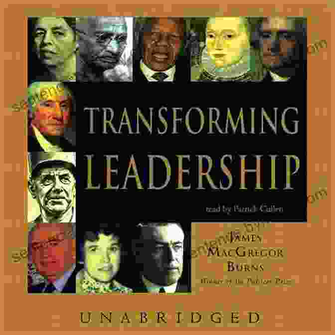 James MacGregor Burns, Leadership, Transformative Leadership Leadership James MacGregor Burns