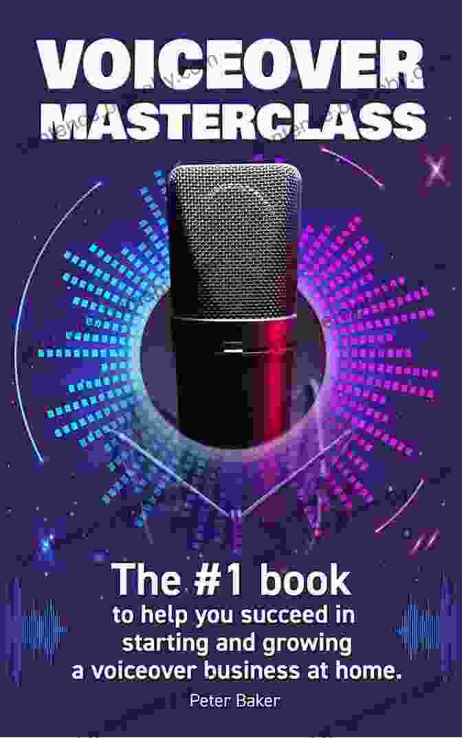 Microphone For Voiceover VOICE OVER MASTERCLASS: The # 1 To Help You Succeed In Starting And Growing A Voiceover Business At Home