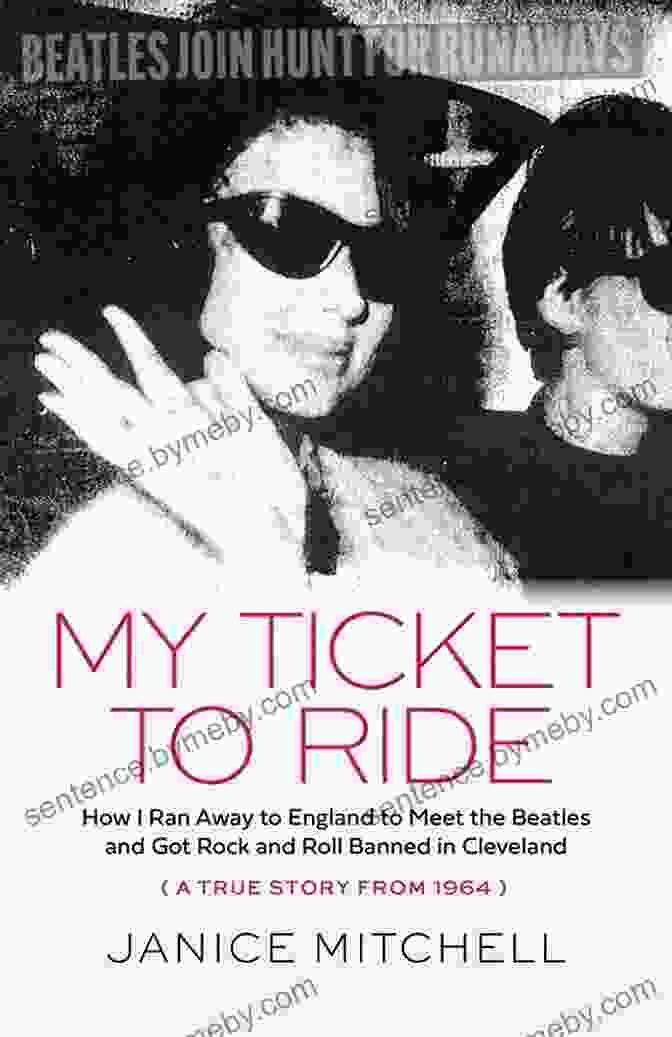 My Ticket To Ride Book Cover My Ticket To Ride: How I Ran Away To England To Meet The Beatles And Got Rock And Roll Banned In Cleveland (A True Story From 1964)