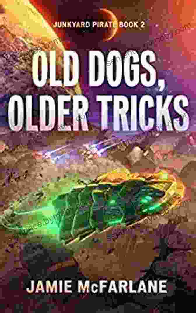 Old Dogs, Older Tricks By Junkyard Pirate: A Whimsical Book Cover Featuring A Pirate Ship Made Of Junk Old Dogs Older Tricks (Junkyard Pirate 2)