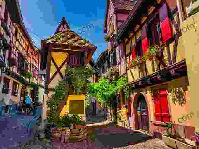 The Charming Village Of Eguisheim In The Alsace Region Of France FRANCE FOR TRAVELERS The Total Guide: The Comprehensive Traveling Guide For All Your Traveling Needs (EUROPE FOR TRAVELERS)