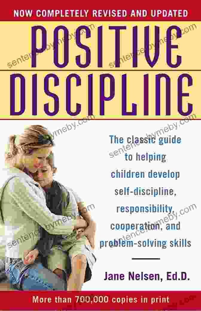 The Classic Guide To Helping Children Develop Self Discipline Responsibility Positive Discipline: The Classic Guide To Helping Children Develop Self Discipline Responsibility Cooperation And Problem Solving Skills