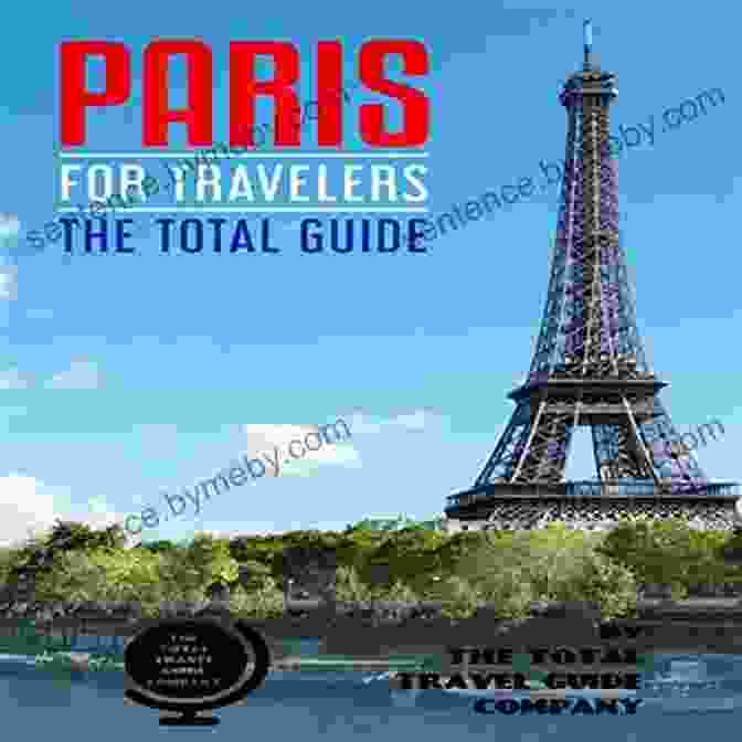 The Comprehensive Traveling Guide For All Your Traveling Needs Europe For FRANCE FOR TRAVELERS The Total Guide: The Comprehensive Traveling Guide For All Your Traveling Needs (EUROPE FOR TRAVELERS)