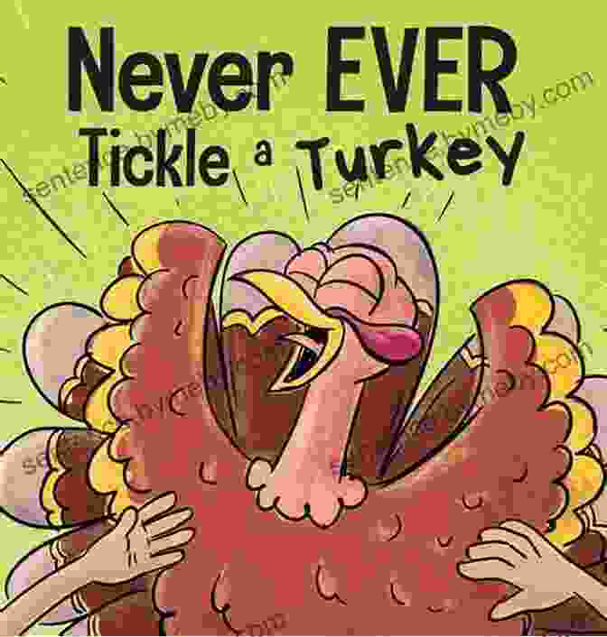 The Cover Of 'Never Ever Tickle Turkey' Featuring A Surprised Turkey Being Tickled By A Child. Never EVER Tickle A Turkey : A Funny Rhyming Read Aloud Picture