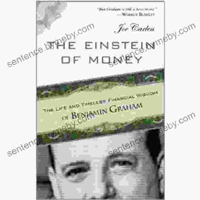 The Einstein Of Money: A Guide To The Principles Of Financial Success The Einstein Of Money: The Life And Timeless Financial Wisdom Of Benjamin Graham