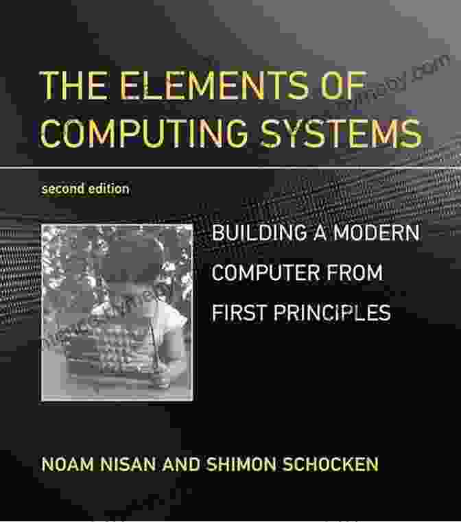 The Elements Of Computing Systems, Second Edition Book Cover The Elements Of Computing Systems Second Edition: Building A Modern Computer From First Principles