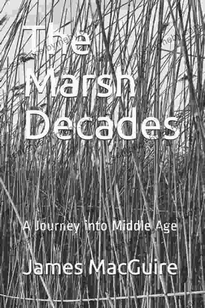 The Marsh Decades By Mark Doty THE MARSH DECADES: A JOURNEY INTO MIDDLE AGE