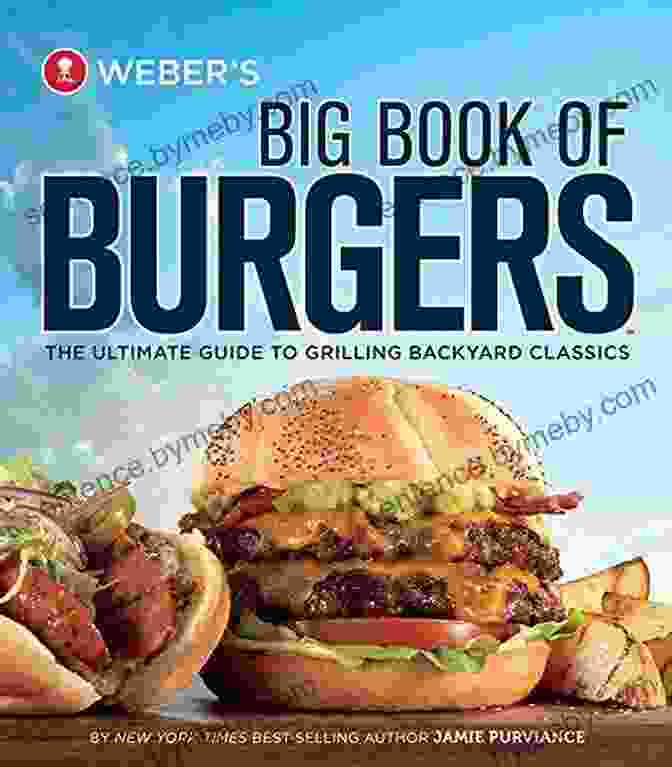 The Ultimate Guide To Grilling Backyard Classics Book Cover Weber S Big Of Burgers: The Ultimate Guide To Grilling Backyard Classics