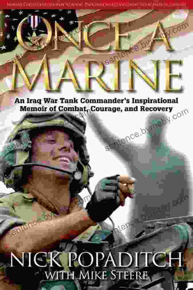 Unbreakable: An Inspiring Memoir Of Combat Courage And Recovery Once A Marine: An Iraq War Tank Commander S Inspirational Memoir Of Combat Courage And Recovery