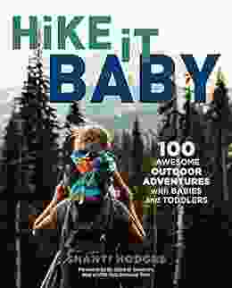 Hike It Baby: 100 Awesome Outdoor Adventures With Babies And Toddlers