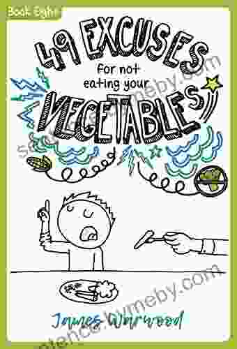 49 Excuses For Not Eating Your Vegetables (The 49 8)