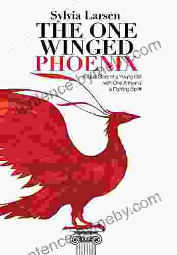 The One Winged Phoenix: A True Story Of A Young Girl With One Arm And A Fighting Spirit