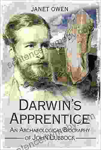 Darwin S Apprentice: An Archaeological Biography Of John Lubbock