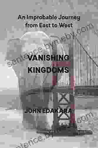 Vanishing Kingdoms: An Improbable Journey From East To West