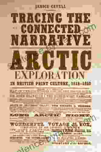 Tracing the Connected Narrative: Arctic Exploration in British Print Culture 1818 1860 (Studies in and Print Culture)