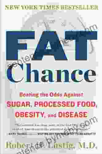 Fat Chance: Beating The Odds Against Sugar Processed Food Obesity And Disease