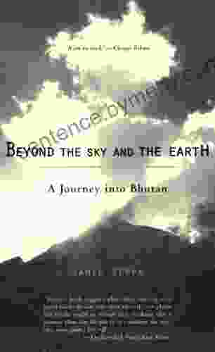 Beyond The Sky And The Earth: A Journey Into Bhutan