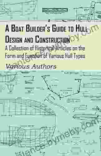 A Boat Builder S Guide To Hull Design And Construction A Collection Of Historical Articles On The Form And Function Of Various Hull Types