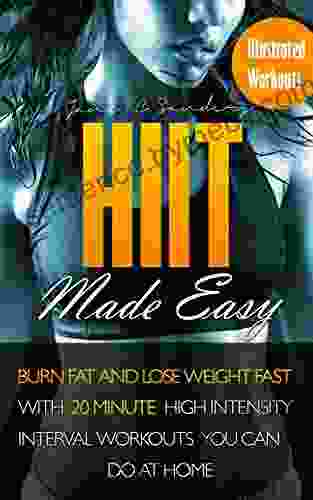 HIIT Made Easy: Burn Fat and Lose Weight Fast With 20 Minutes High Intensity Interval Workouts You Can Do at Home