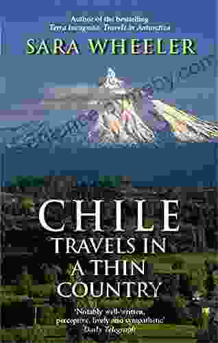 Chile: Travels In A Thin Country