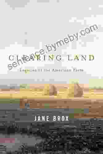 Clearing Land: Legacies Of The American Farm