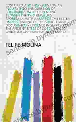 Costa Rica And New Granada: An Inquiry Into The Question Of Boundaries Which Is Pending Between The Two Republics Aforesaid : With A Map For The Better To Which An Appendix Has Been Added