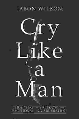 Cry Like A Man: Fighting For Freedom From Emotional Incarceration