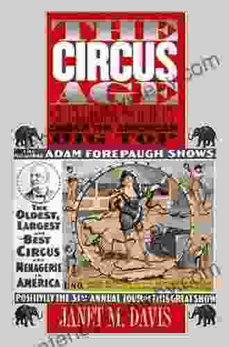 The Circus Age: Culture And Society Under The American Big Top