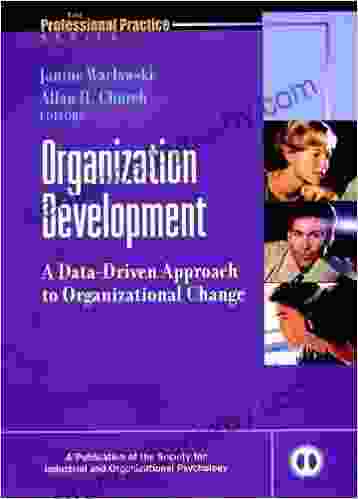 Organization Development: A Data Driven Approach To Organizational Change (J B SIOP Professional Practice 4)