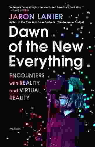 Dawn Of The New Everything: Encounters With Reality And Virtual Reality