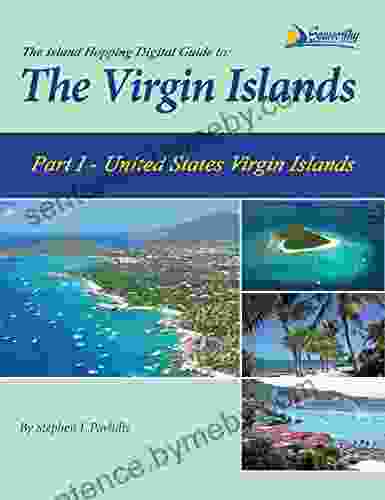 The Island Hopping Digital Guide To The Virgin Islands Part I The United States Virgin Islands: Including St Thomas St John And St Croix