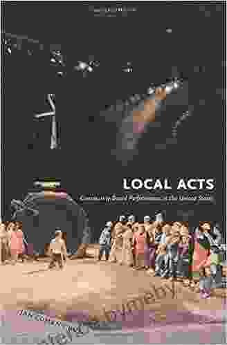 Local Acts: Community Based Performance in the United States (Rutgers Series: The Public Life of the Arts)