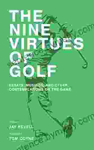 The Nine Virtues Of Golf: Essays Musings And Other Contemplations On The Game