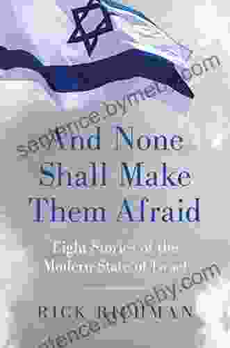 And None Shall Make Them Afraid: Eight Stories Of The Modern State Of Israel