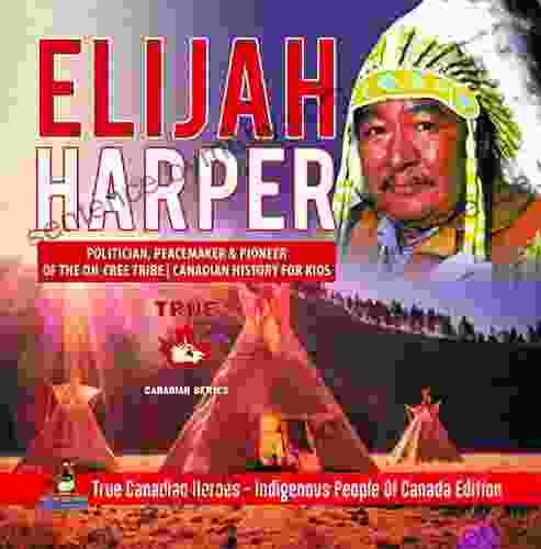 Elijah Harper Politician Peacemaker Pioneer Of The Oji Cree Tribe Canadian History For Kids True Canadian Heroes Indigenous People Of Canada Edition